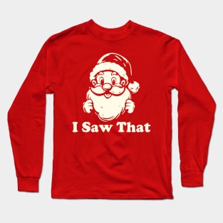 Santa Claus I Saw That Long Sleeve T-Shirt